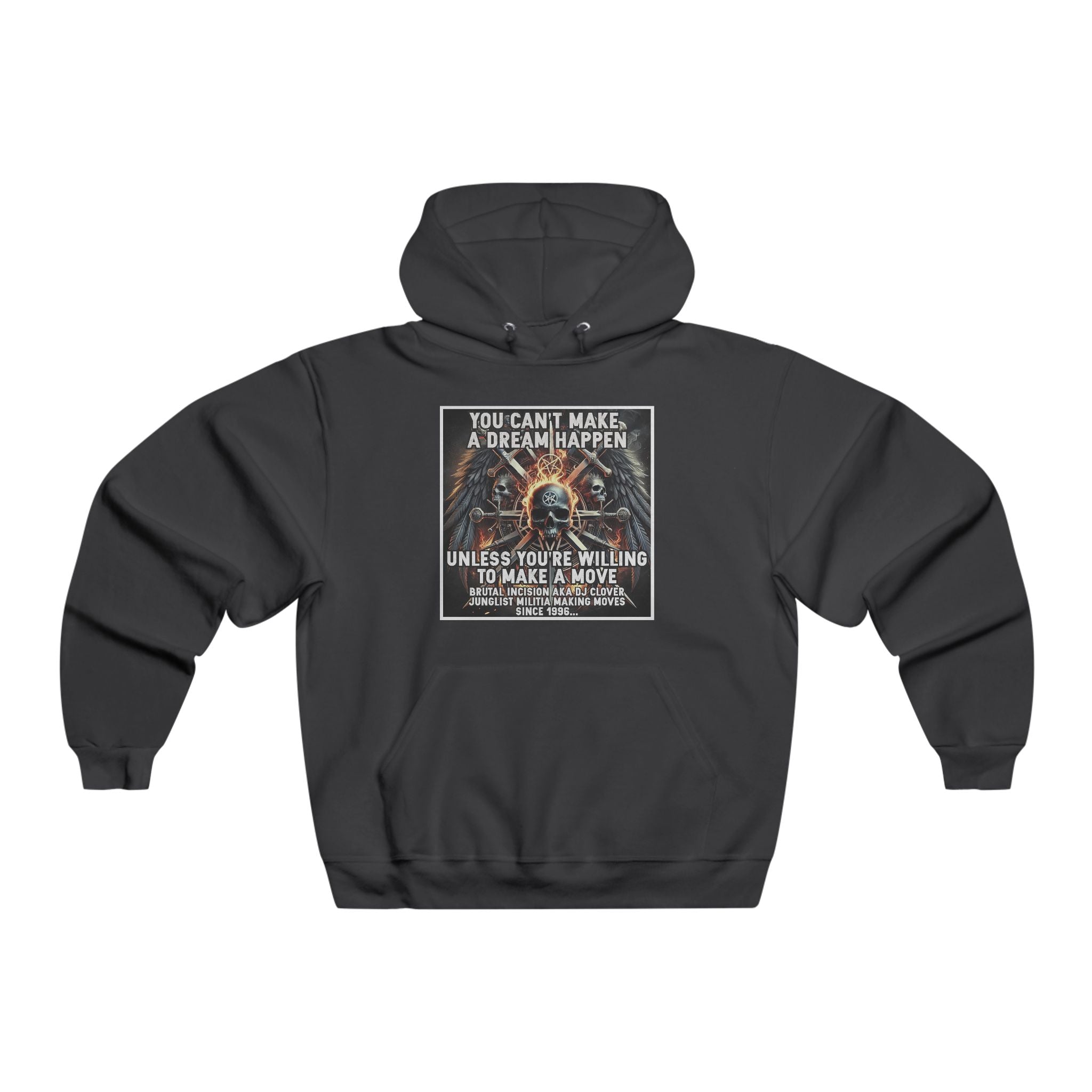 JERZEES NuBlend®  you can't make a dream happen unless you're willing to make a move BRUTAL INCISION AKA DJ CLOVER JUNGLIST MILITIA MAKING MOVES  SINCE 1996...