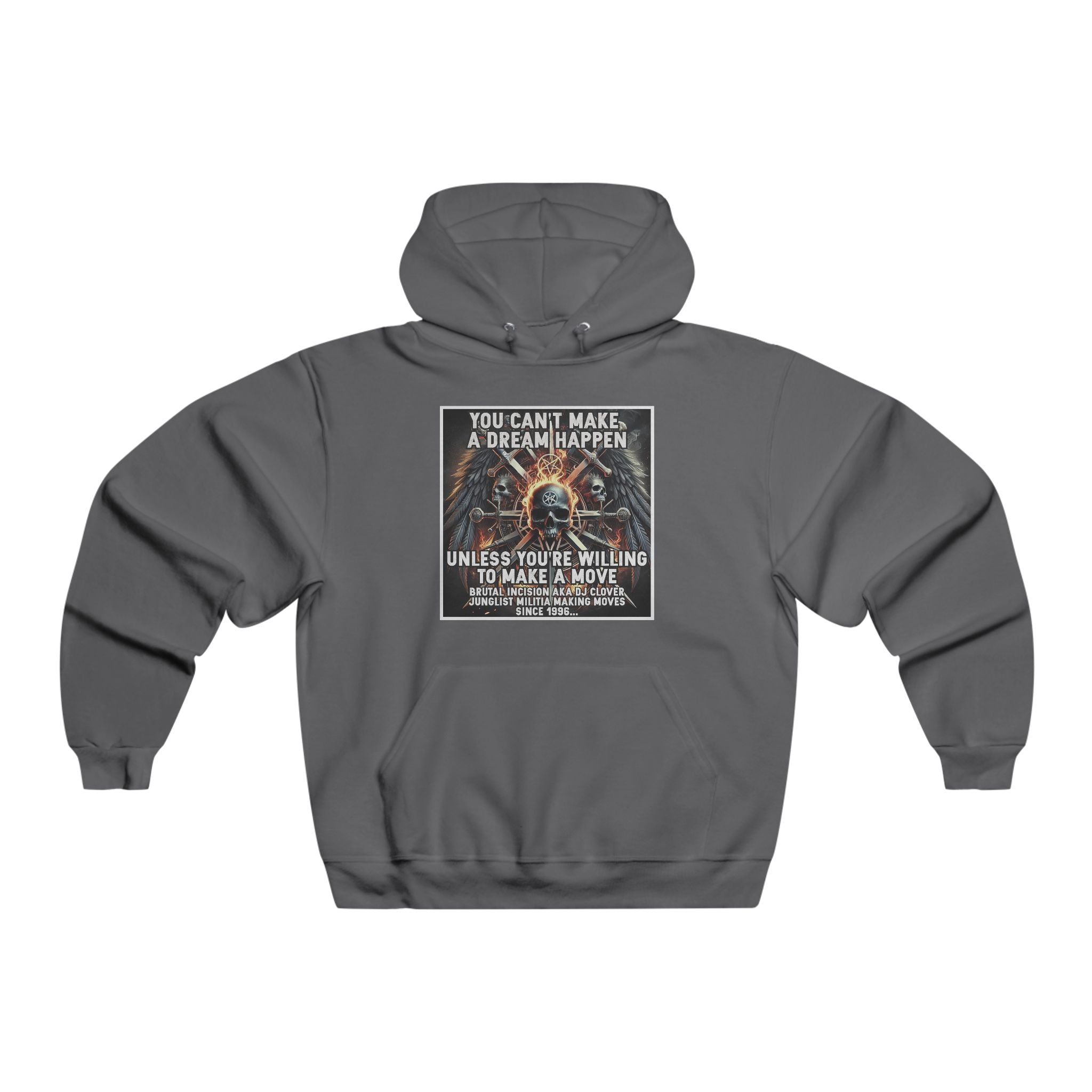 JERZEES NuBlend®  you can't make a dream happen unless you're willing to make a move BRUTAL INCISION AKA DJ CLOVER JUNGLIST MILITIA MAKING MOVES  SINCE 1996...